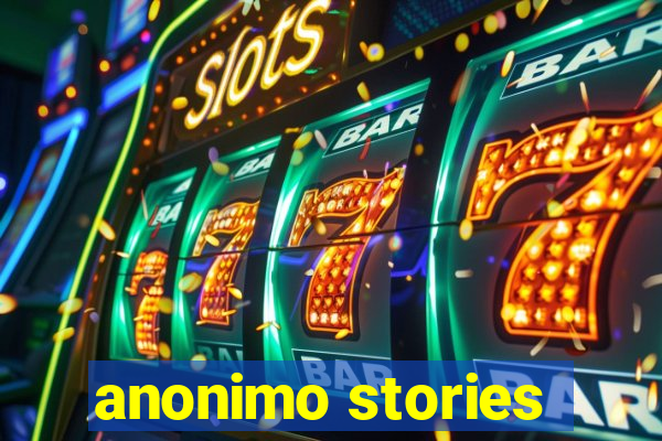 anonimo stories